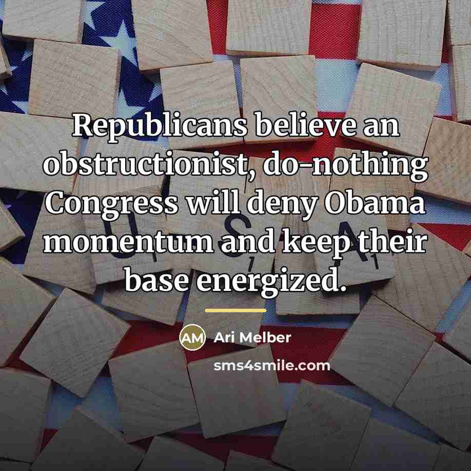 “Republicans believe an obstructionist, do-nothing Congress will deny Obama momentum…” quote by Ari Melber