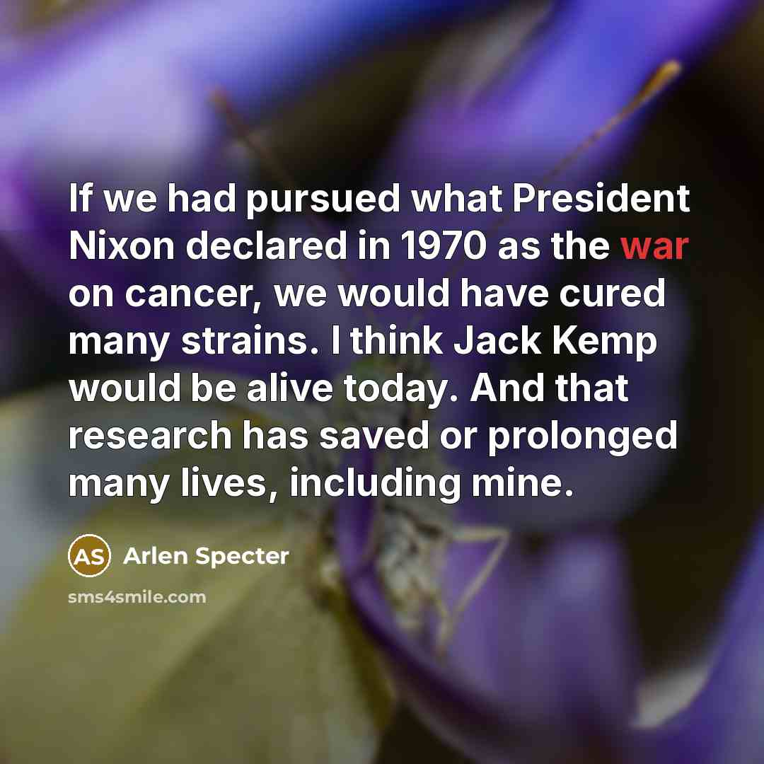 “If we had pursued what President Nixon declared in 1970…” quote by Arlen Specter