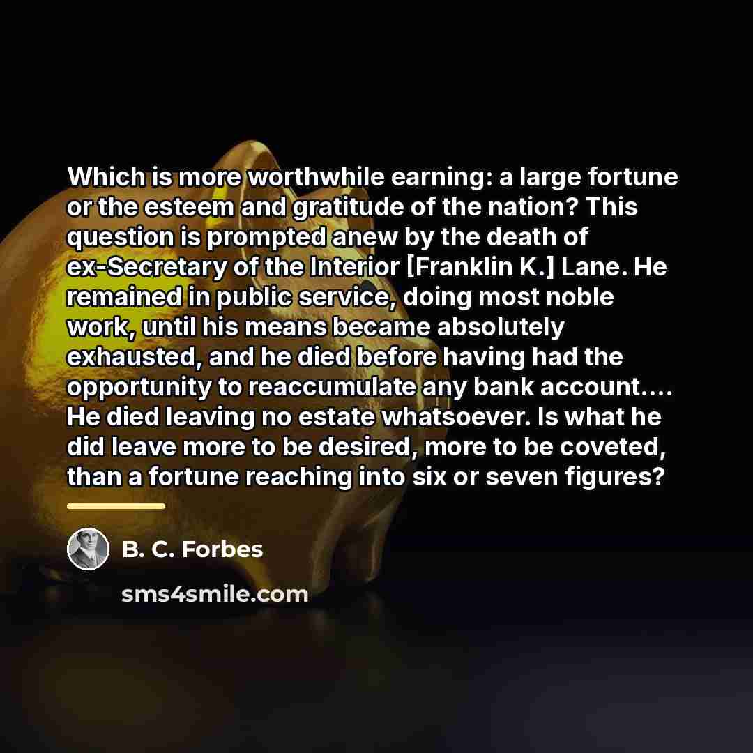 “Which is more worthwhile earning: a large fortune or the…” quote by B. C. Forbes