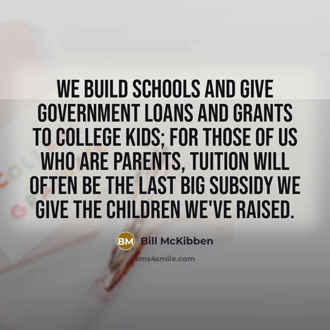 “We build schools and give government loans and grants to…” quote by Bill McKibben