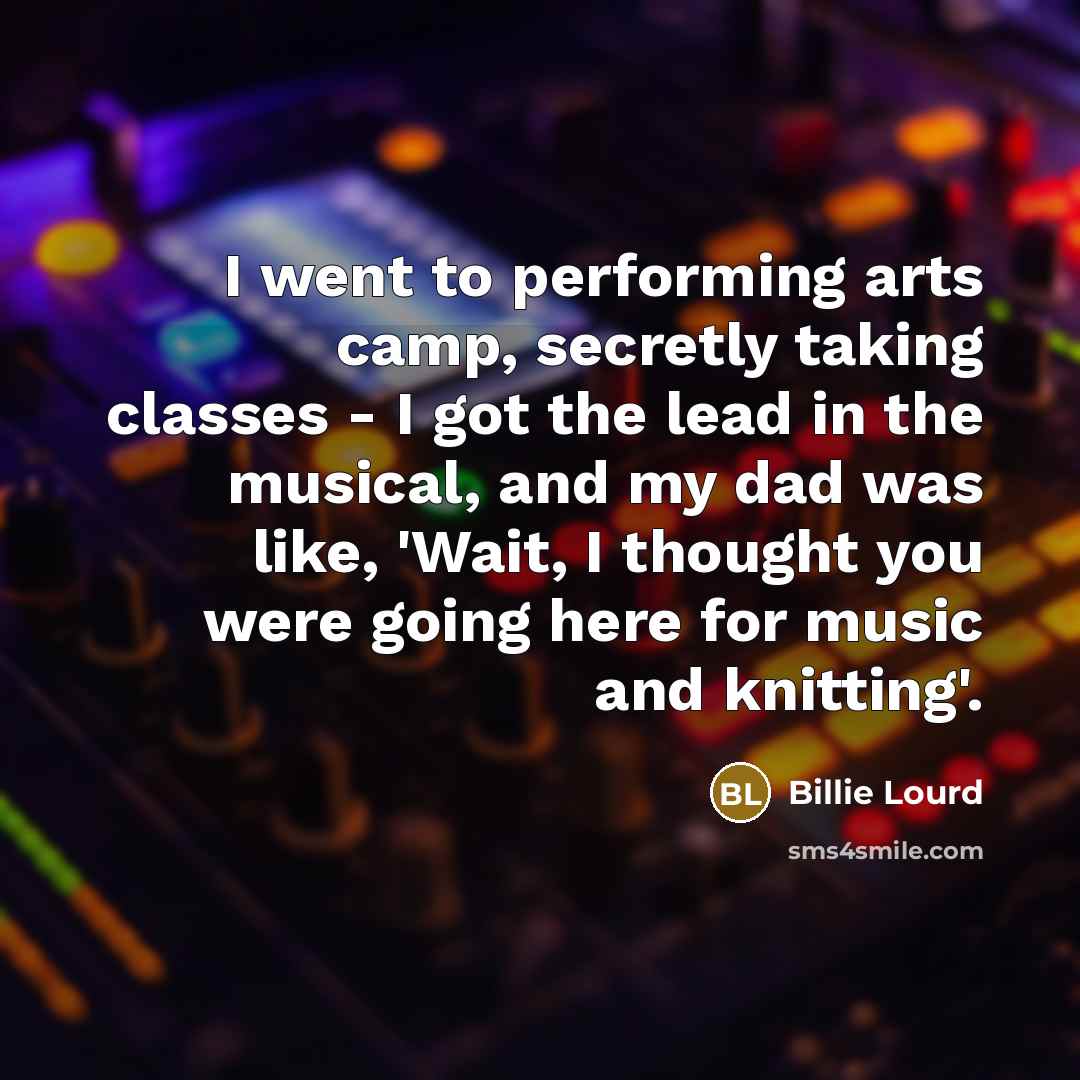 “I went to performing arts camp, secretly taking classes -…” quote by Billie Lourd