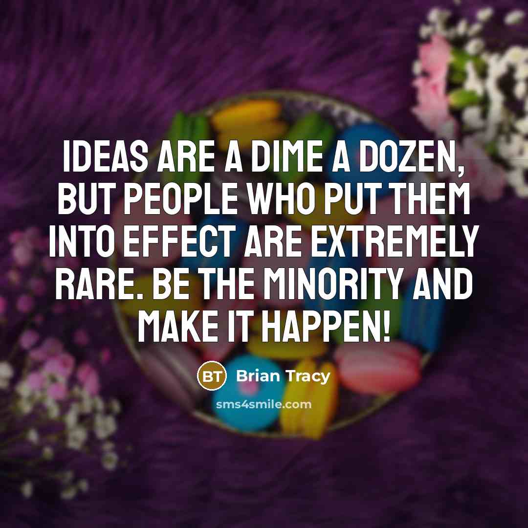 “Ideas are a dime a dozen, but people who put…” quote by Brian Tracy