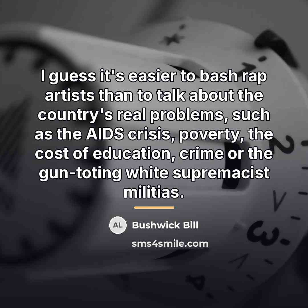 “I guess it's easier to bash rap artists than to…” quote by Bushwick Bill