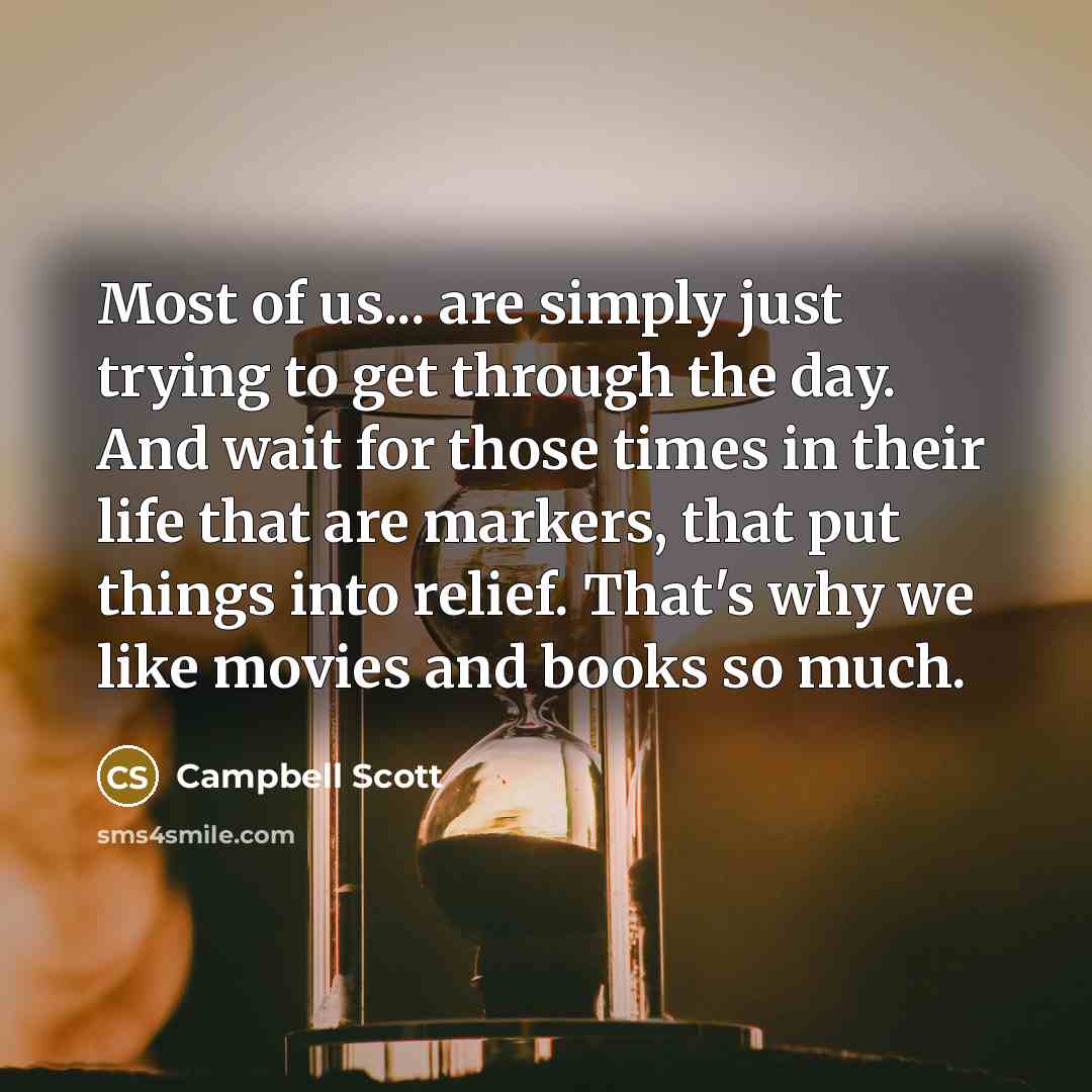 “Most of us... are simply just trying to get through…” quote by Campbell Scott