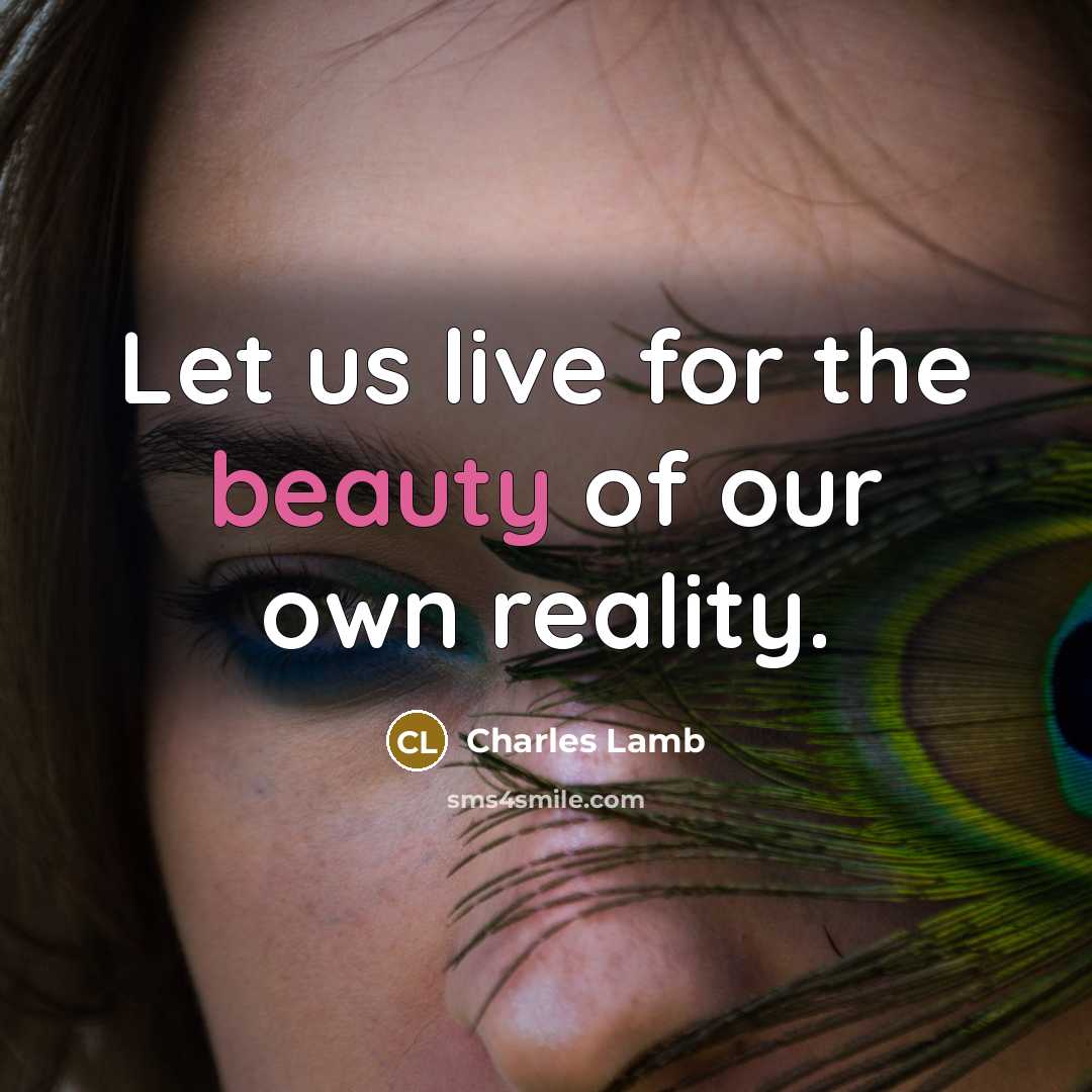 “Let us live for the beauty of our own reality.…” quote by Charles Lamb