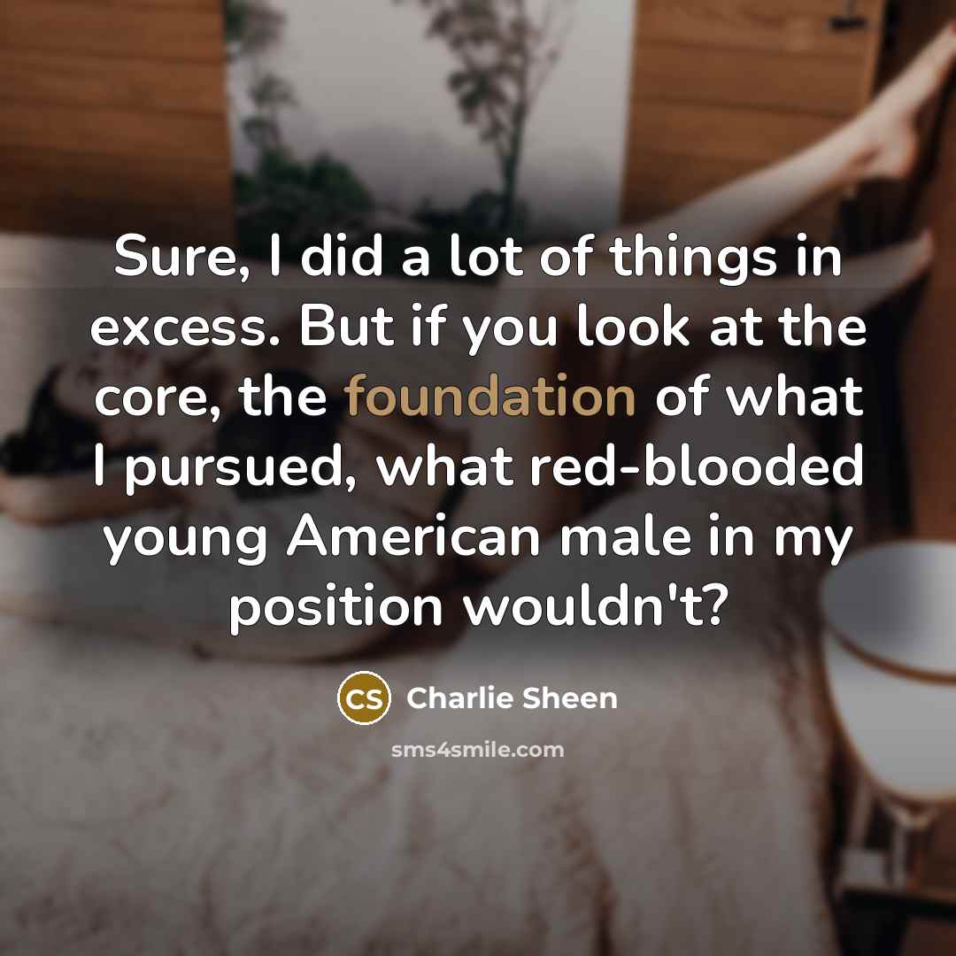 “Sure, I did a lot of things in excess. But…” quote by Charlie Sheen