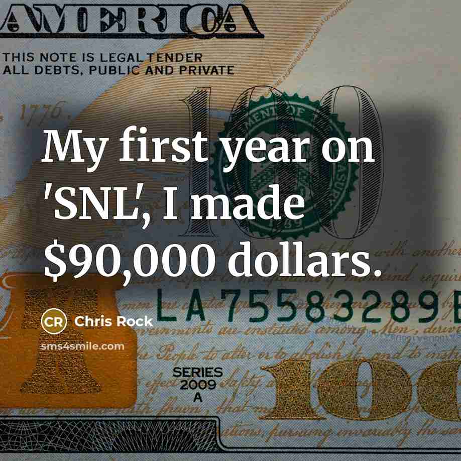 “My first year on 'SNL', I made $90,000 dollars.…” quote by Chris Rock