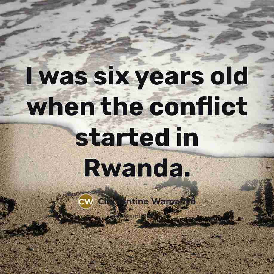 “I was six years old when the conflict started in…” quote by Clemantine Wamariya