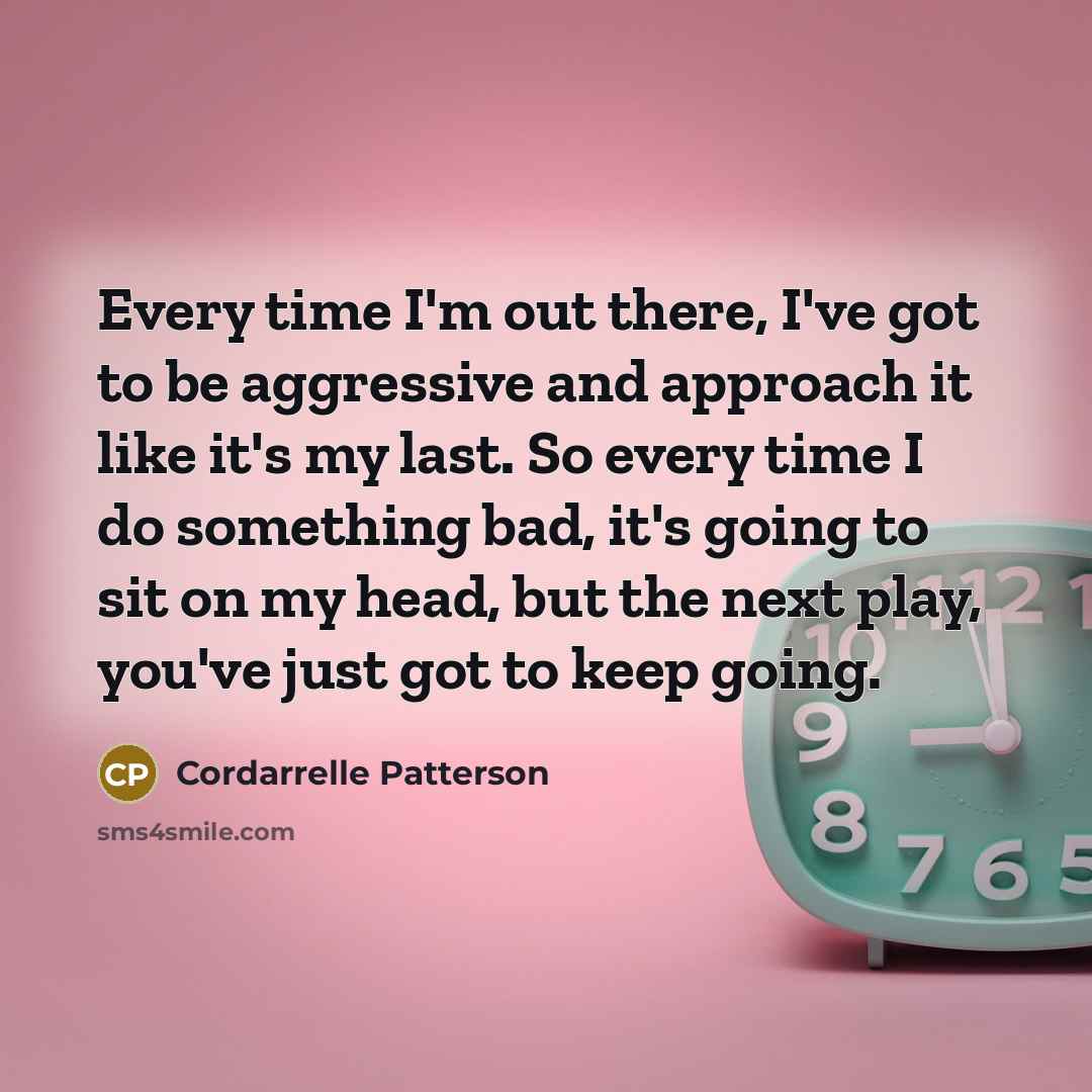 “Every time I'm out there, I've got to be aggressive…” quote by Cordarrelle Patterson