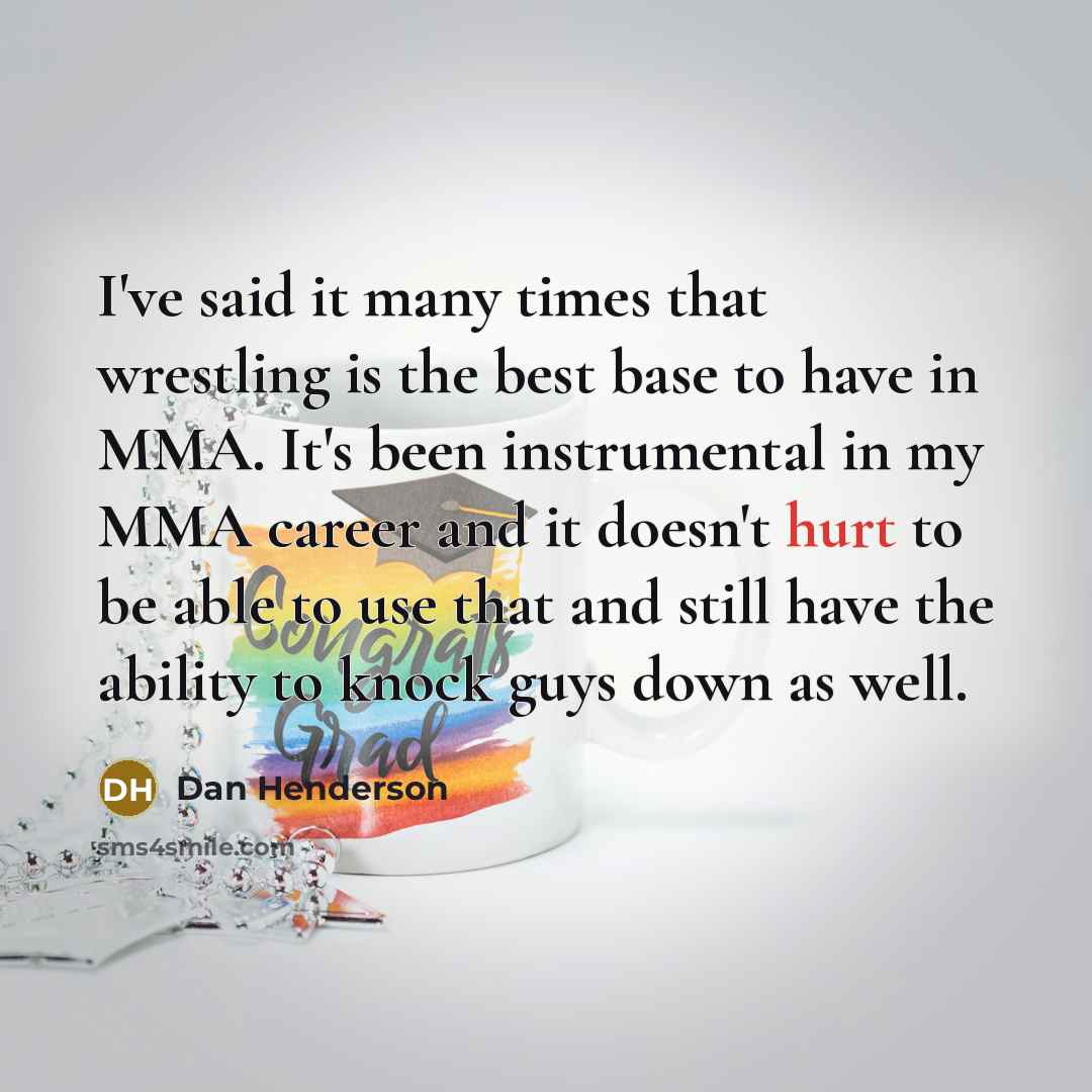 “I've said it many times that wrestling is the best…” quote by Dan Henderson