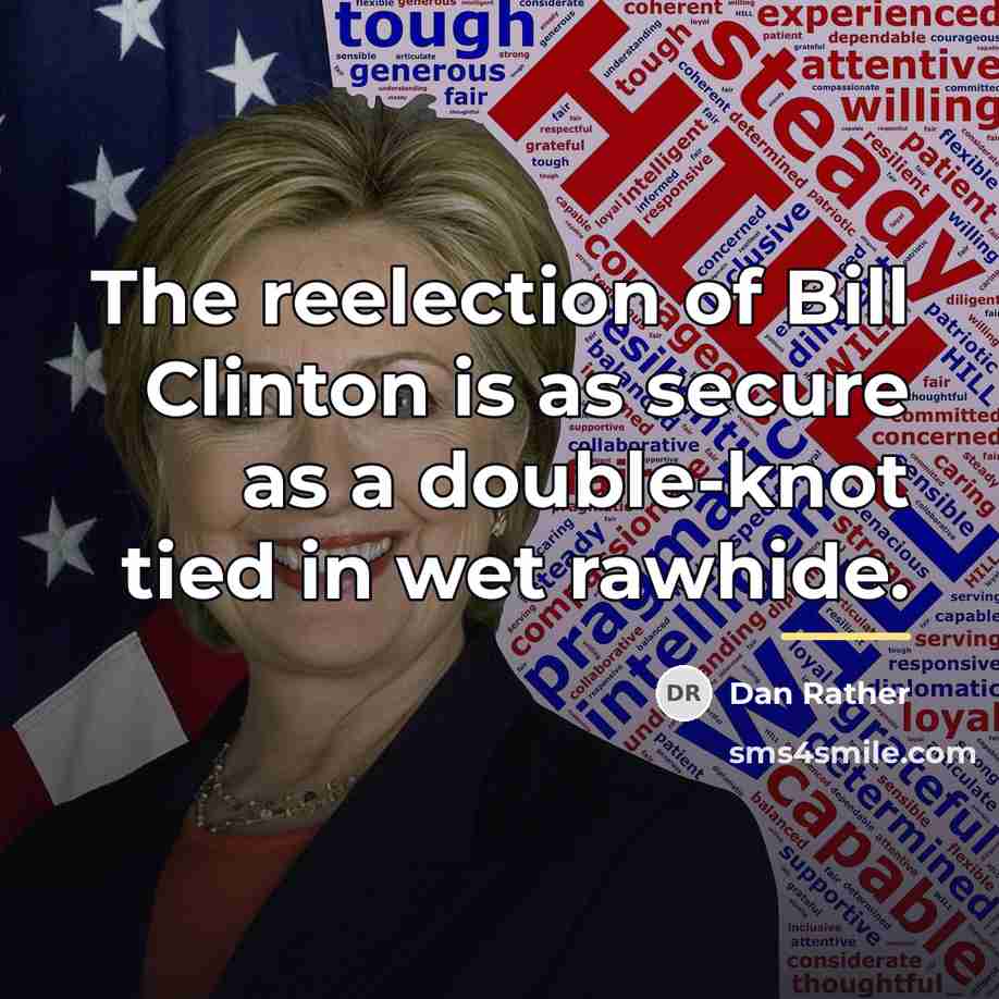 “The reelection of Bill Clinton is as secure as a…” quote by Dan Rather