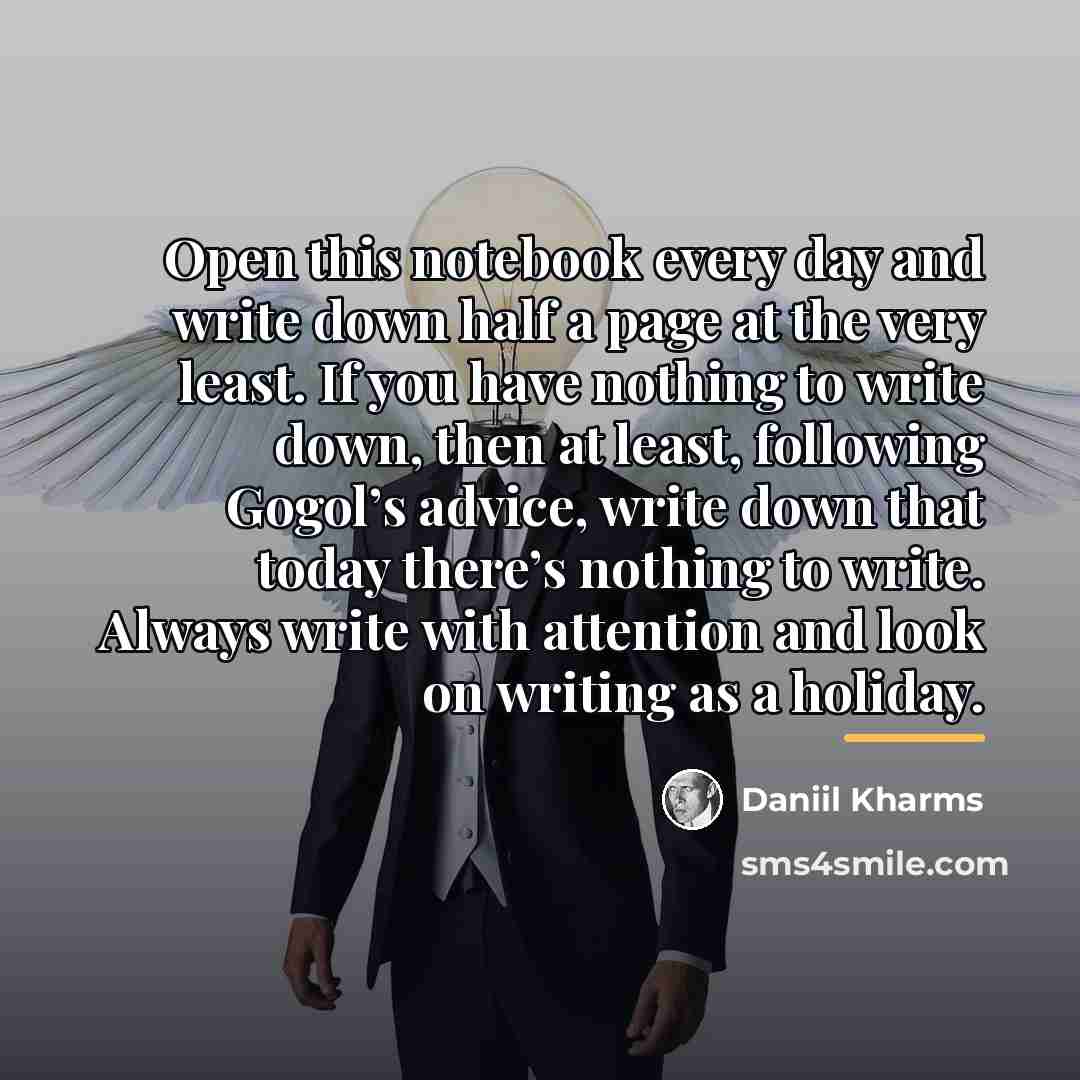 “Open this notebook every day and write down half a…” quote by Daniil Kharms