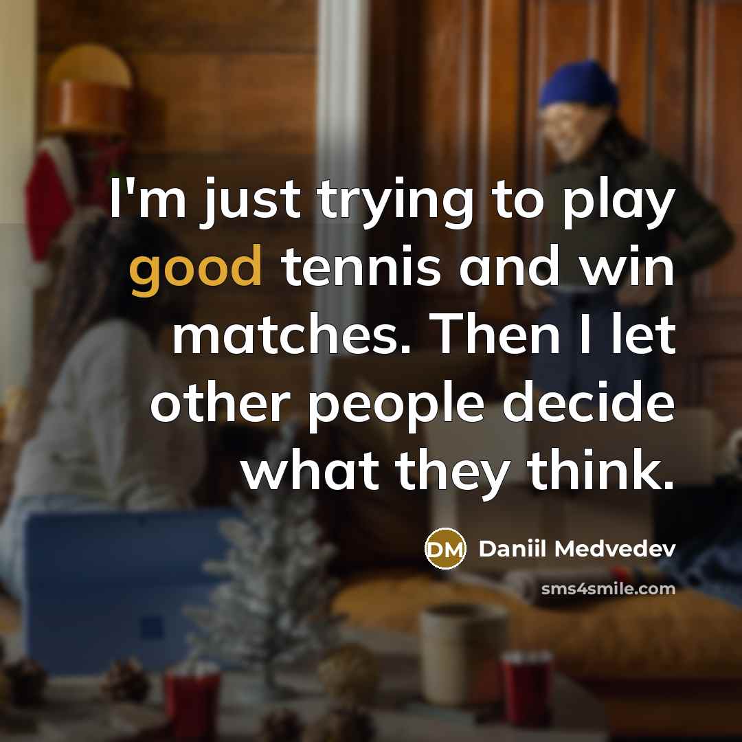 “I'm just trying to play good tennis and win matches.…” quote by Daniil Medvedev