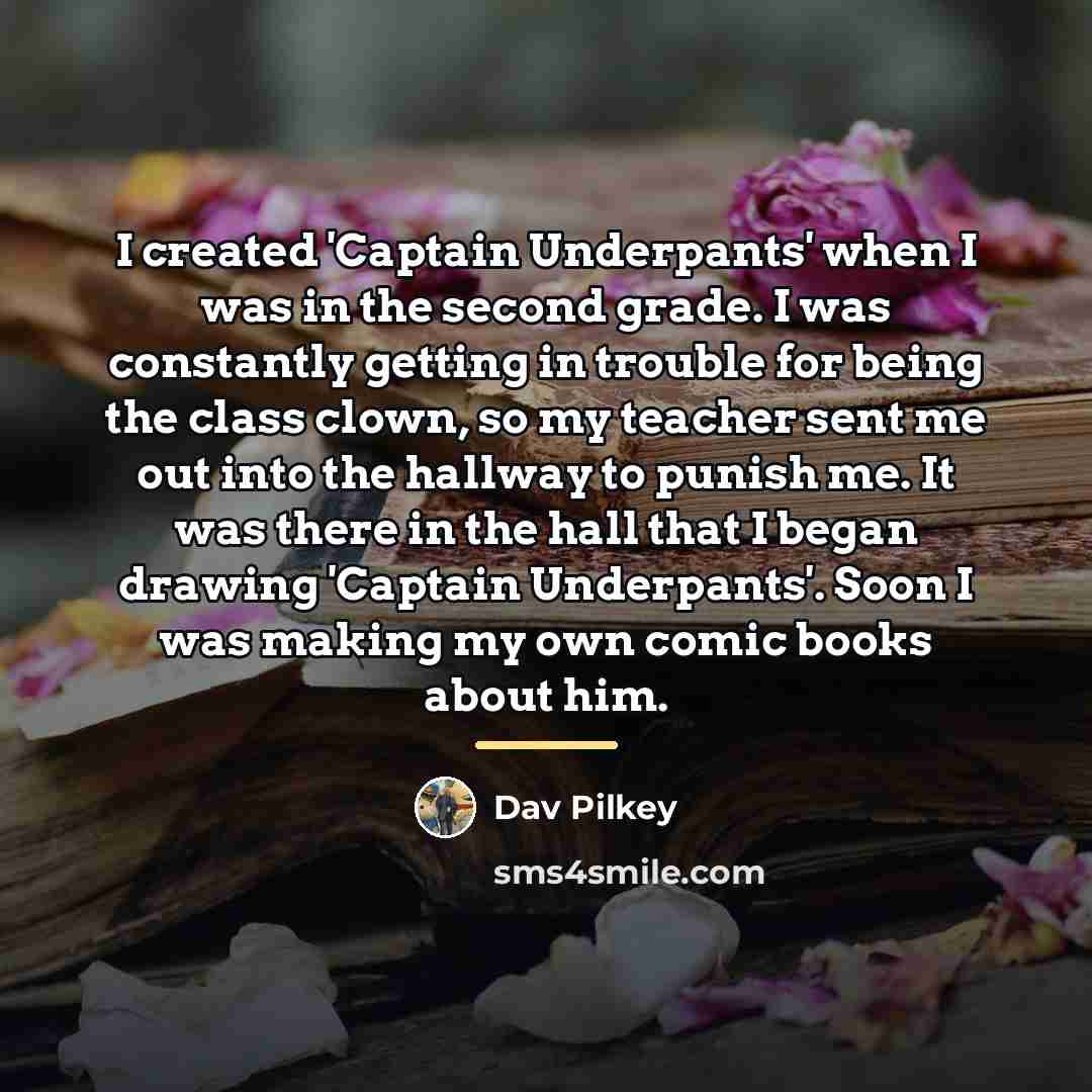“I created 'Captain Underpants' when I was in the second…” quote by Dav Pilkey