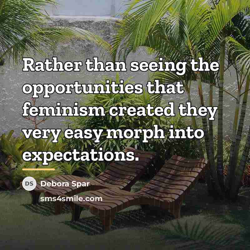 “Rather than seeing the opportunities that feminism created they very…” quote by Debora Spar