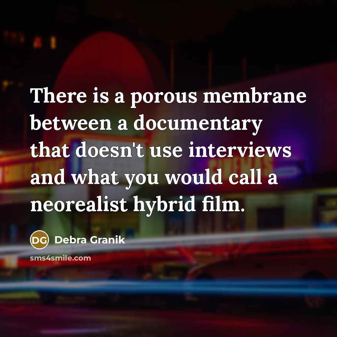 “There is a porous membrane between a documentary that doesn't…” quote by Debra Granik