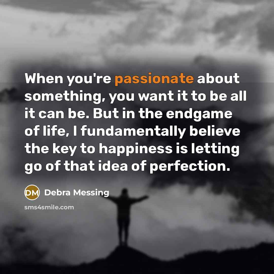 “When you're passionate about something, you want it to be…” quote by Debra Messing