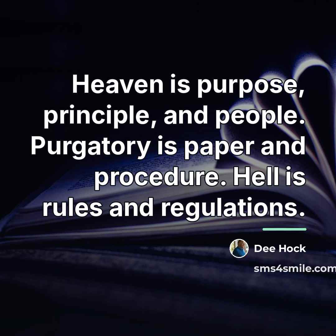 “Heaven is purpose, principle, and people. Purgatory is paper and…” quote by Dee Hock