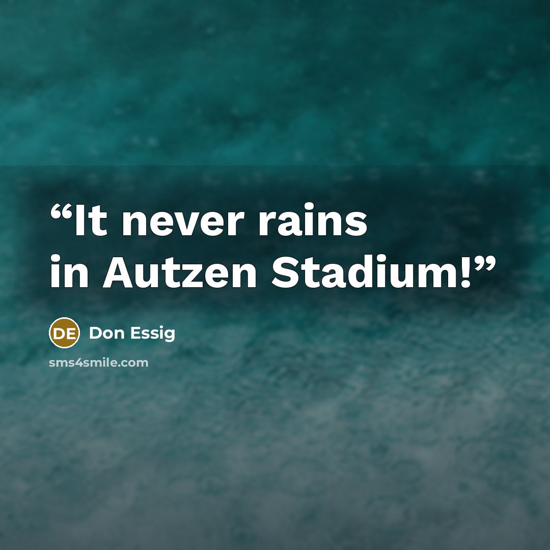 “It never rains in Autzen Stadium!” quote by Don Essig