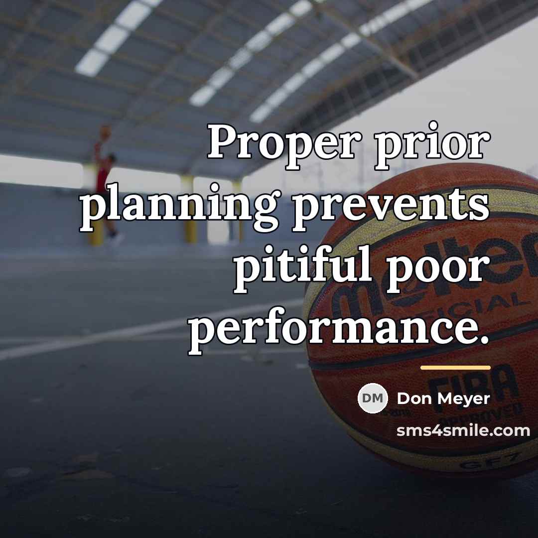 “Proper prior planning prevents pitiful poor performance.…” quote by Don Meyer