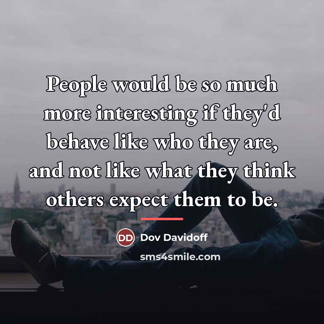 “People would be so much more interesting if they'd behave…” quote by Dov Davidoff