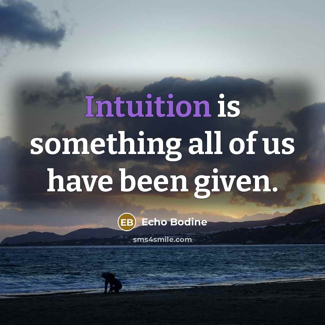 “Intuition is something all of us have been given.…” quote by Echo Bodine