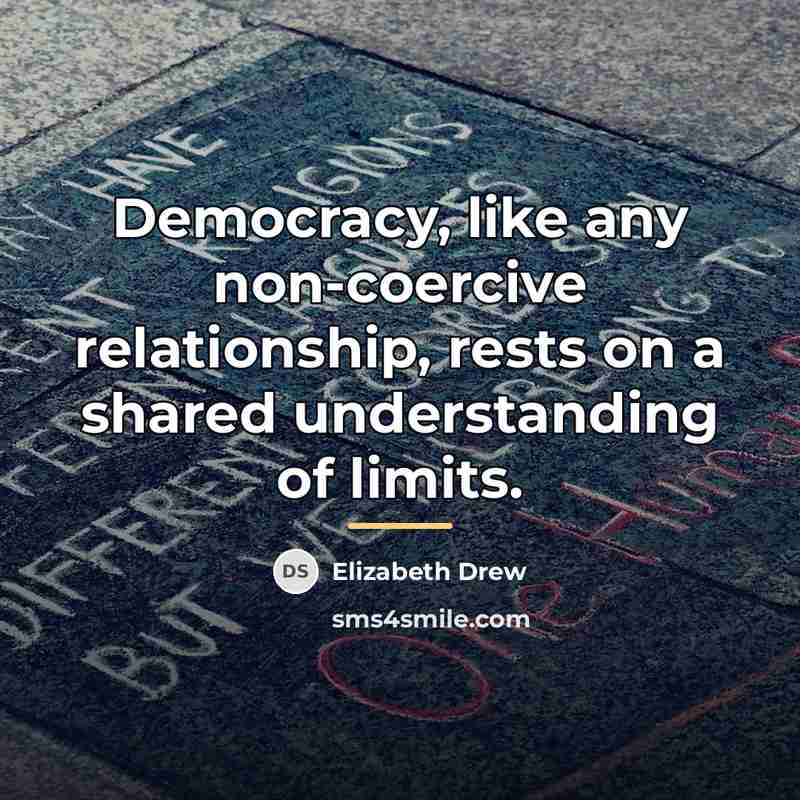 “Democracy, like any non-coercive relationship, rests on a shared understanding…” quote by Elizabeth Drew