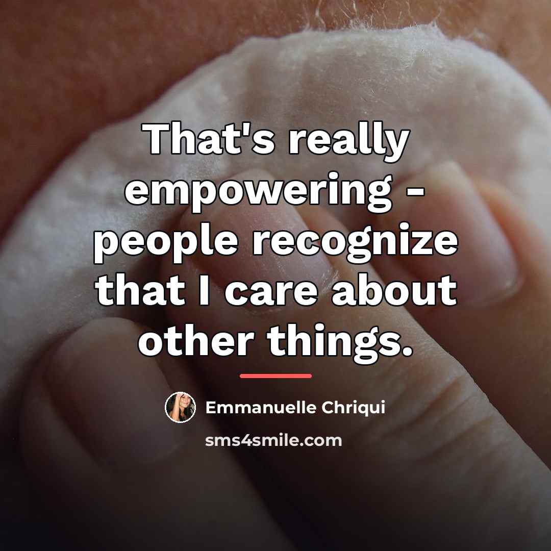“That's really empowering - people recognize that I care about…” quote by Emmanuelle Chriqui