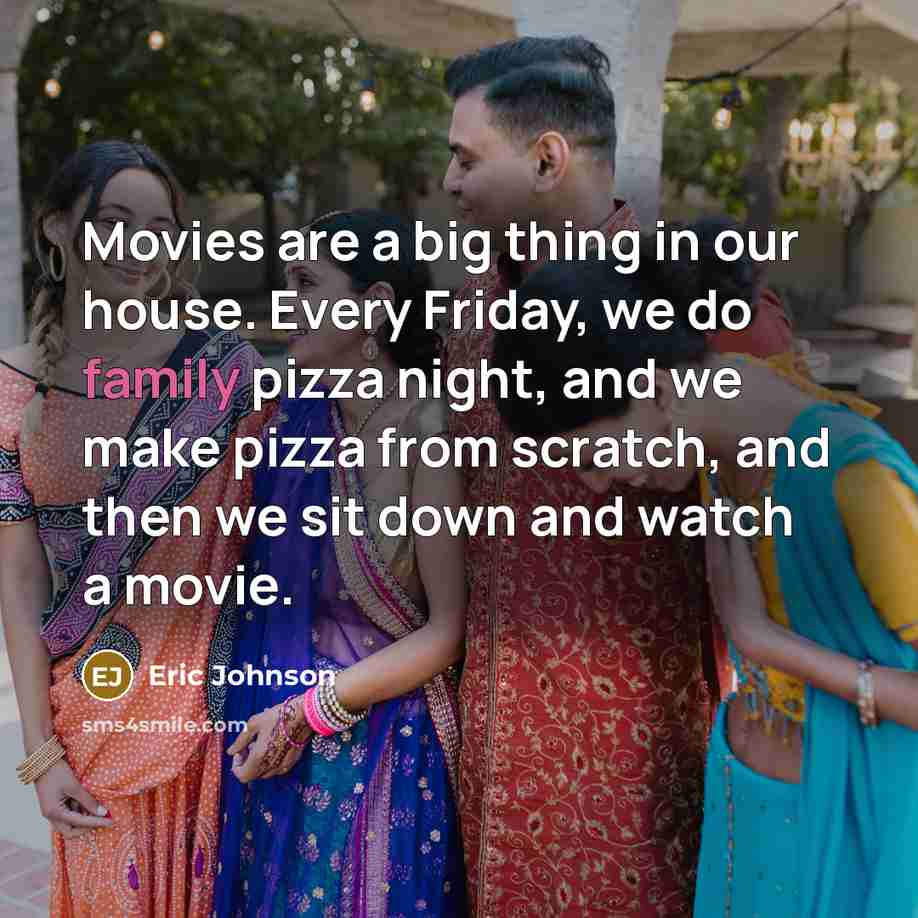 “Movies are a big thing in our house. Every Friday,…” quote by Eric Johnson