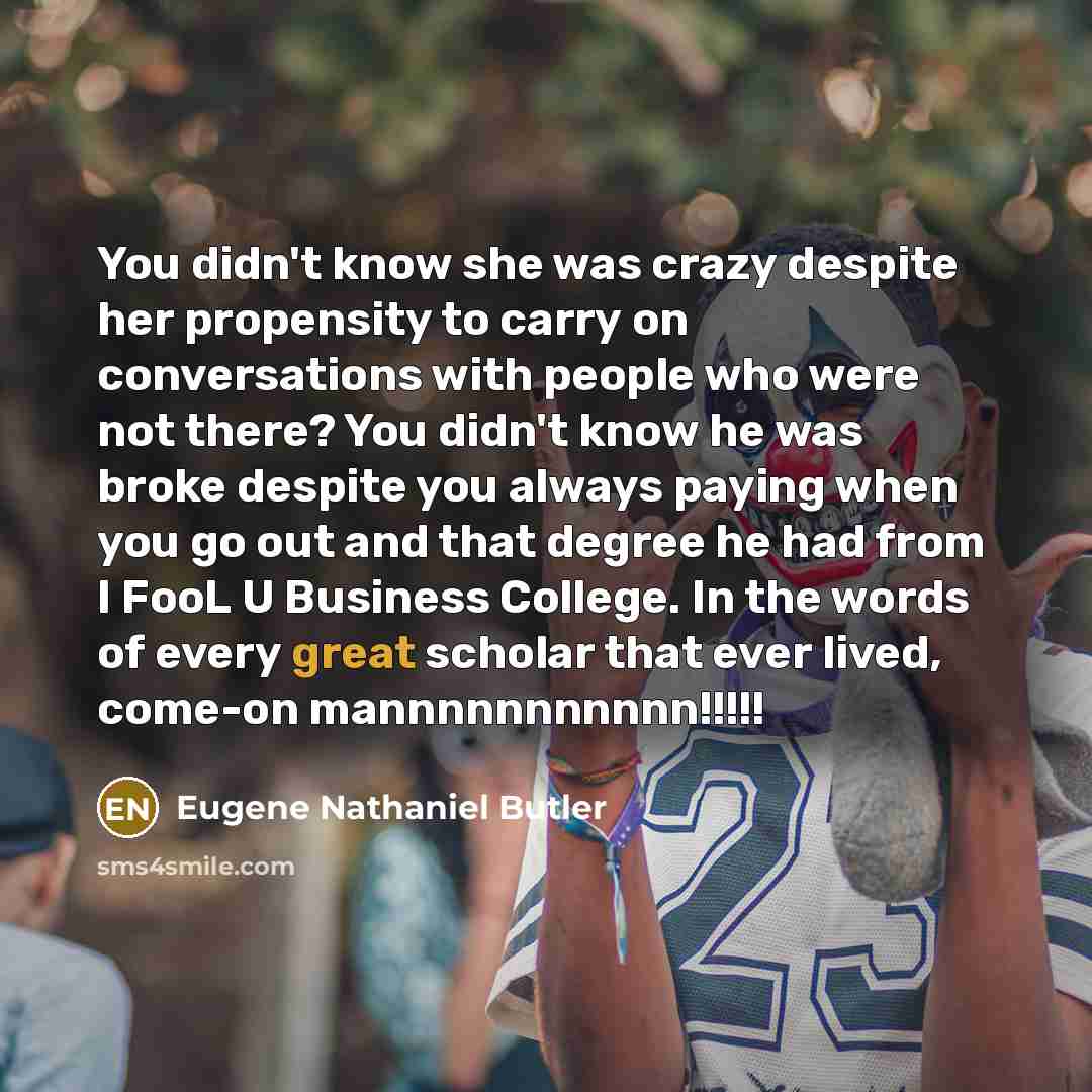 “You didn't know she was crazy despite her propensity to…” quote by Eugene Nathaniel Butler