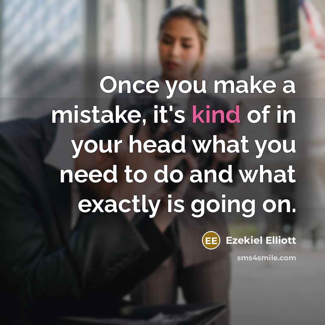 “Once you make a mistake, it's kind of in your…” quote by Ezekiel Elliott
