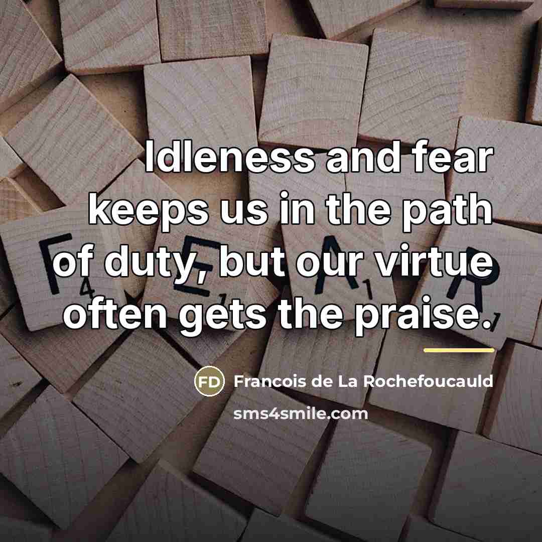 “Idleness and fear keeps us in the path of duty,…” quote by Francois de La Rochefoucauld