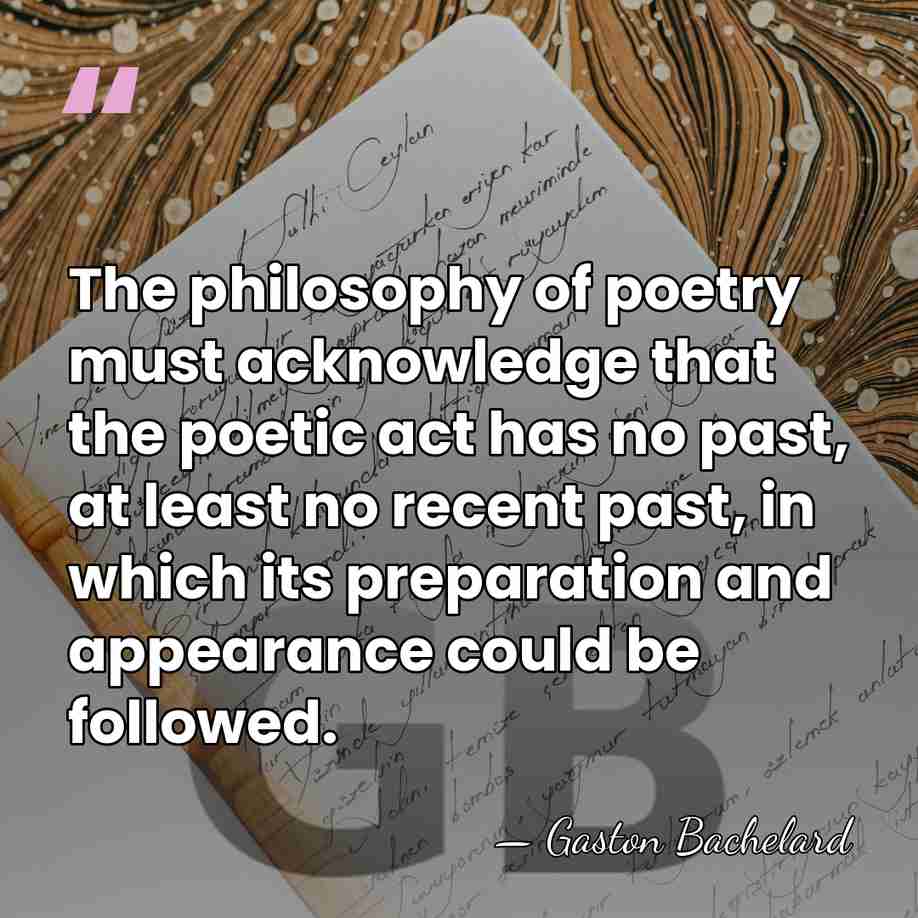 The philosophy of poetry must acknowledge that the poetic act has no&hellip; - Gaston Bachelard