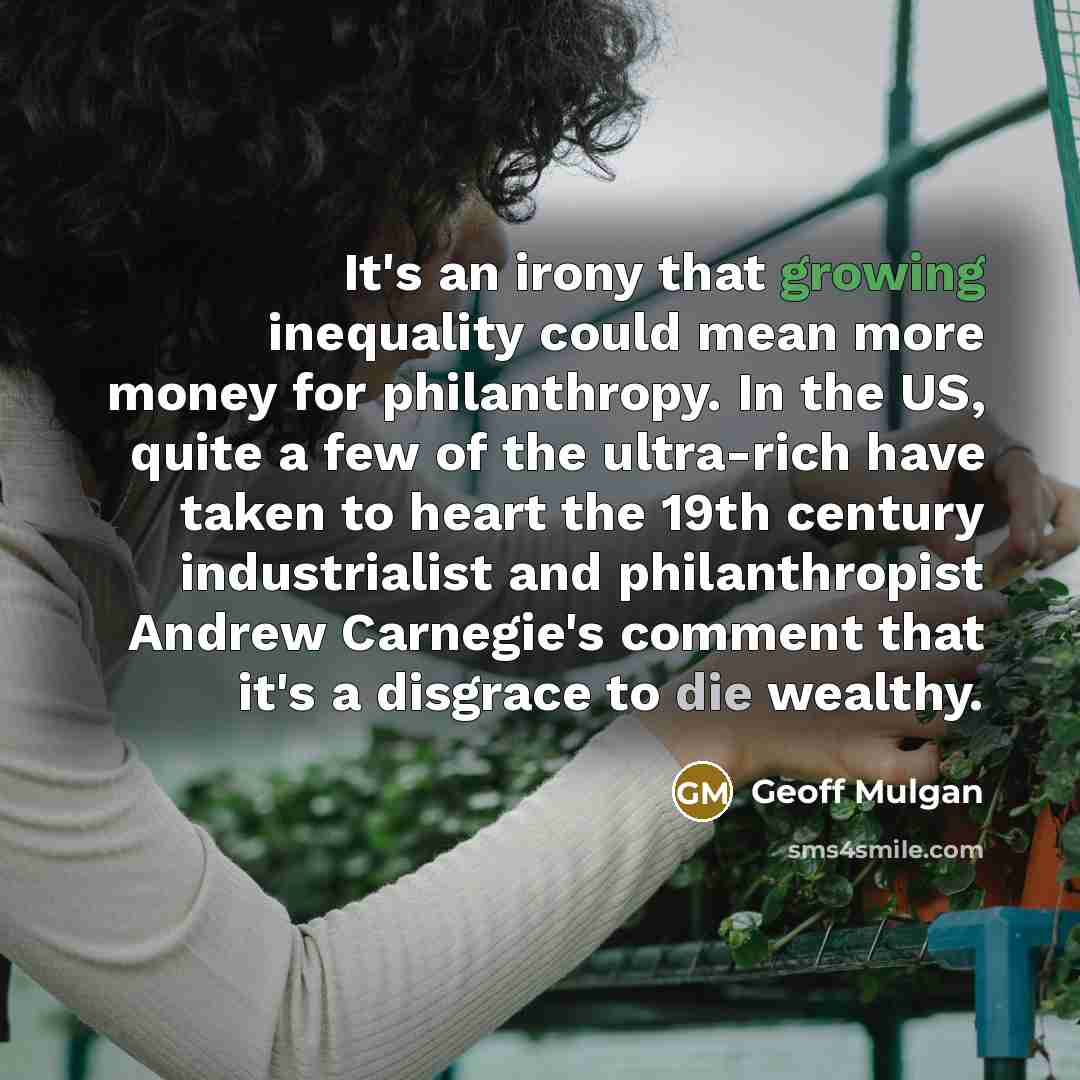“It's an irony that growing inequality could mean more money…” quote by Geoff Mulgan