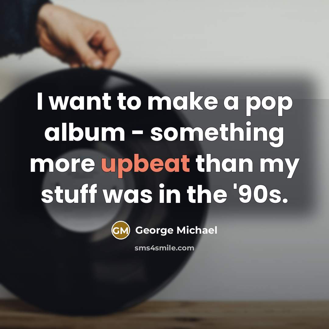 “I want to make a pop album - something more…” quote by George Michael
