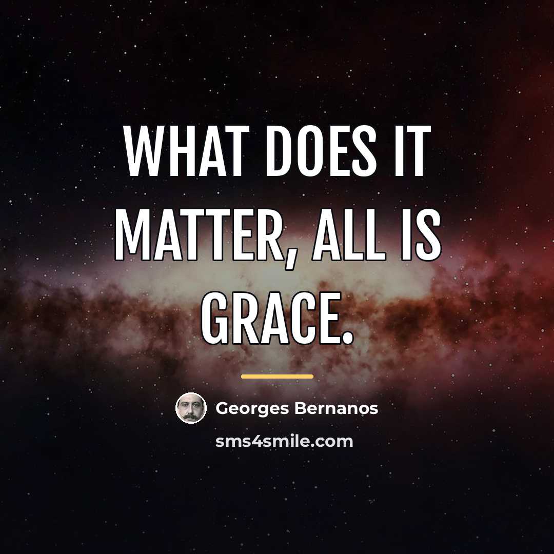 “What does it matter, all is grace.…” quote by Georges Bernanos