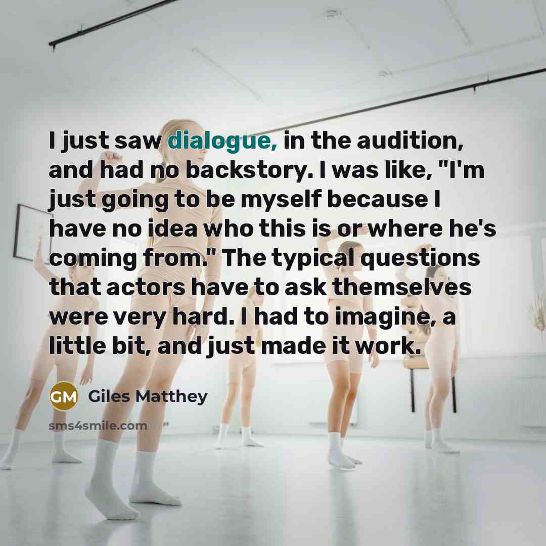 “I just saw dialogue, in the audition, and had no…” quote by Giles Matthey