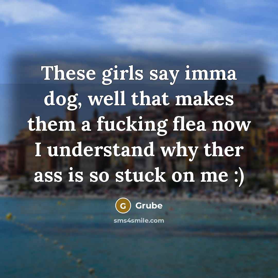 “These girls say imma dog, well that makes them a…” quote by GRUBE