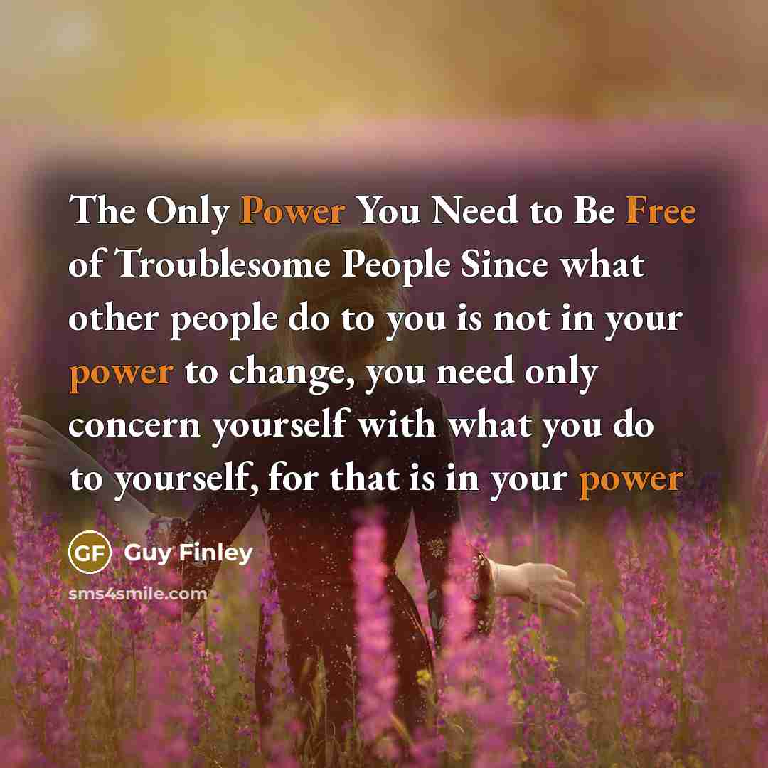 “The Only Power You Need to Be Free of Troublesome…” quote by Guy Finley