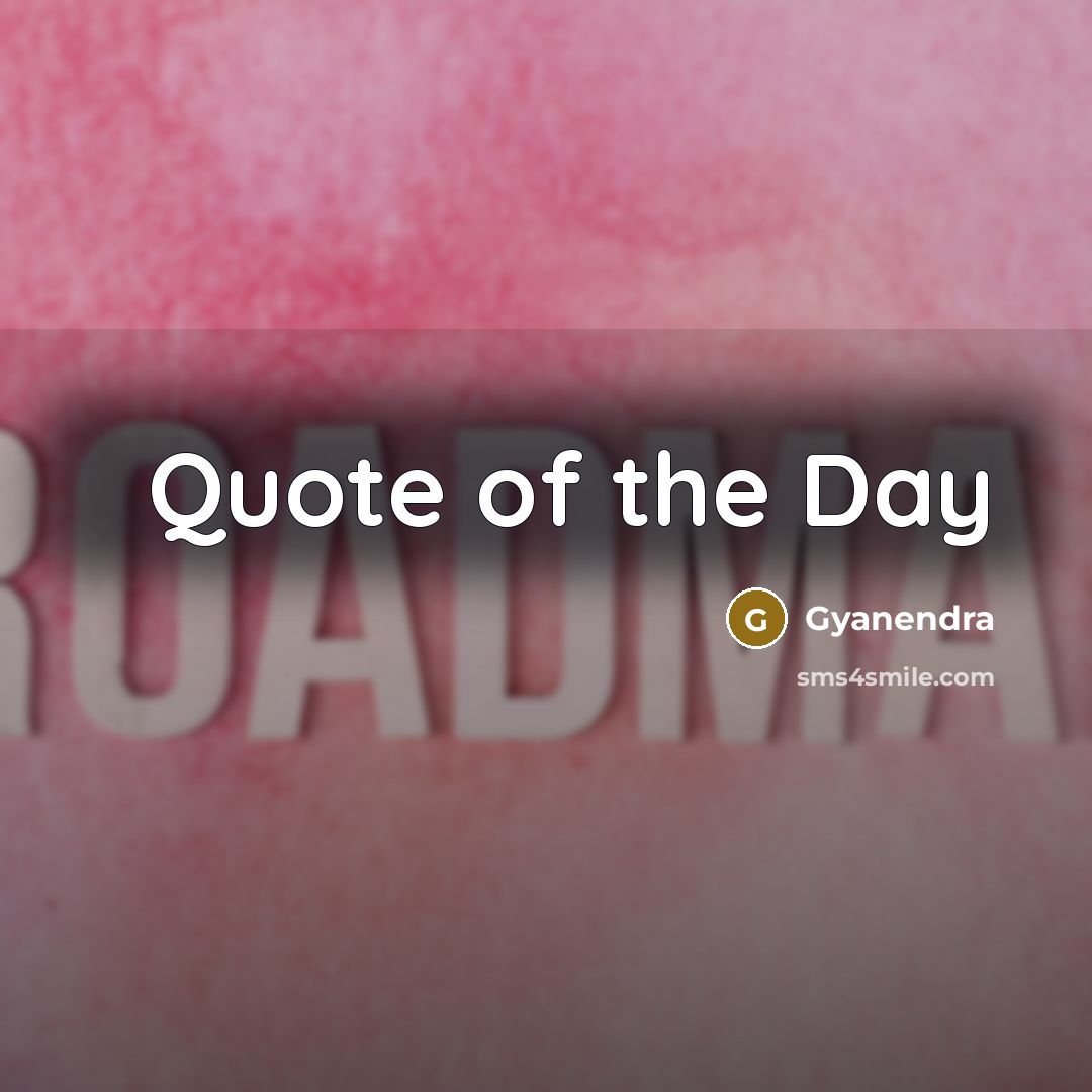 “Quote of the Day…” quote by Gyanendra
