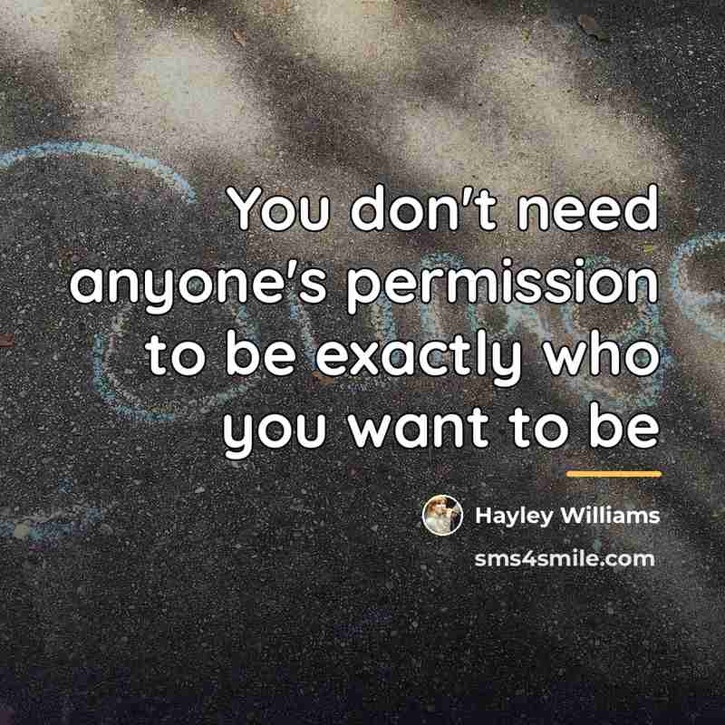 “You don't need anyone's permission to be exactly who you…” quote by Hayley Williams