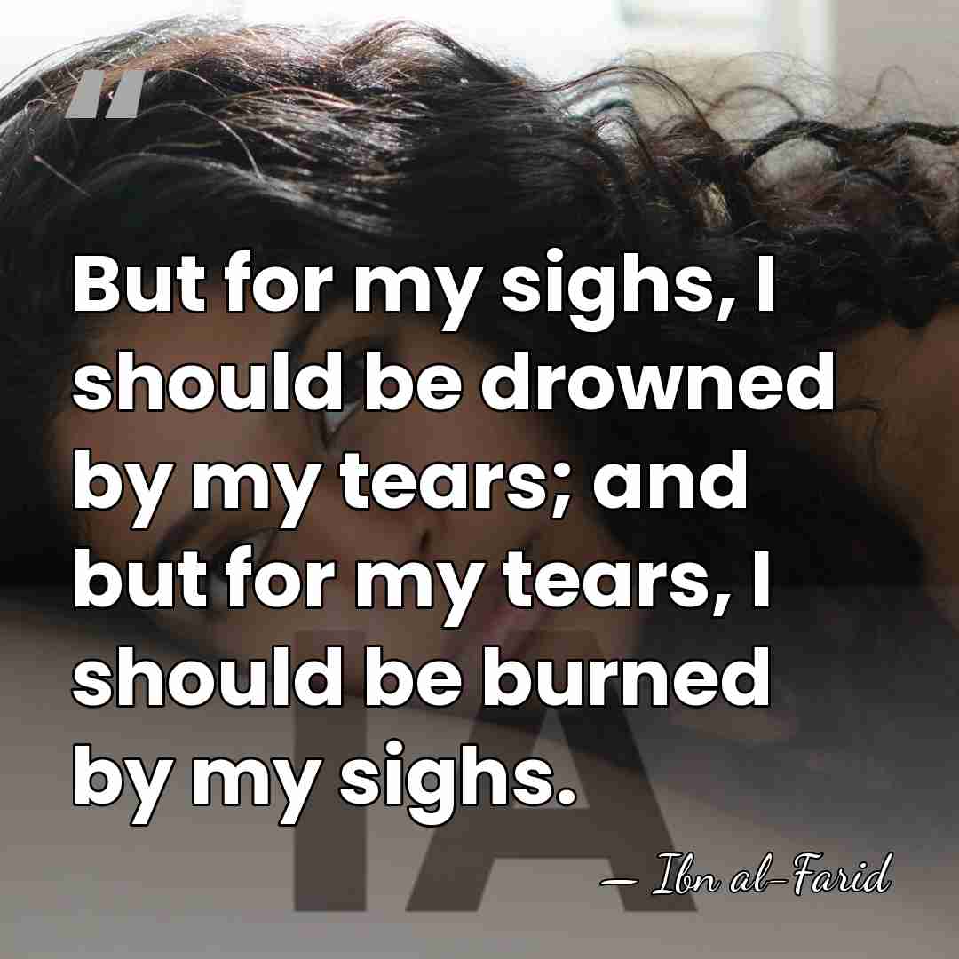 But for my sighs, I should be drowned by my tears; and&hellip; - Ibn al-Farid