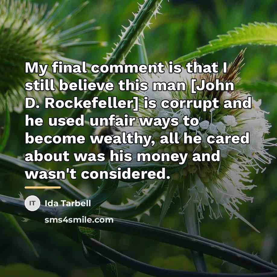 “My final comment is that I still believe this man…” quote by Ida Tarbell