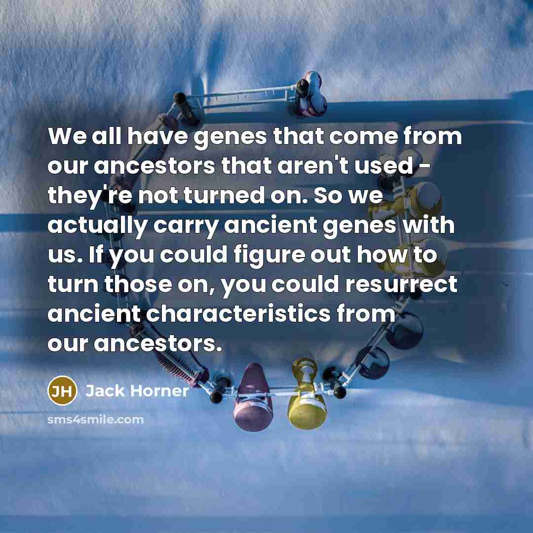 “We all have genes that come from our ancestors that…” quote by Jack Horner