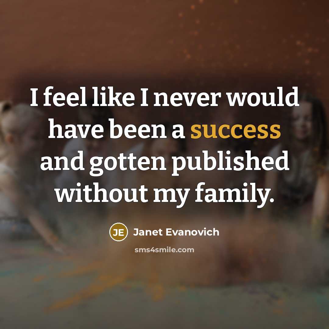 “I feel like I never would have been a success…” quote by Janet Evanovich