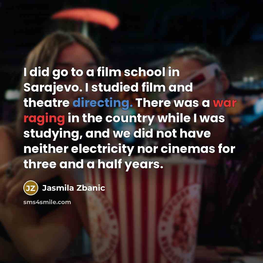 “I did go to a film school in Sarajevo. I…” quote by Jasmila Zbanic