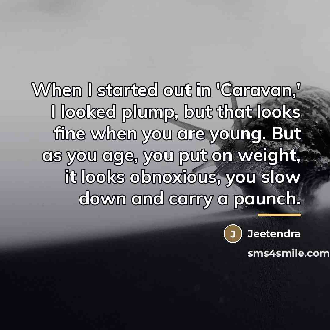 “When I started out in 'Caravan,' I looked plump, but…” quote by Jeetendra