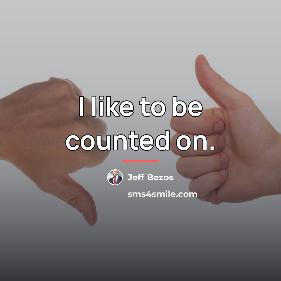 “I like to be counted on.…” quote by Jeff Bezos