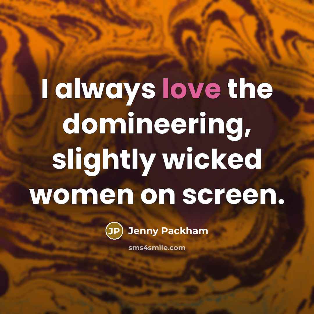 “I always love the domineering, slightly wicked women on screen.…” quote by Jenny Packham