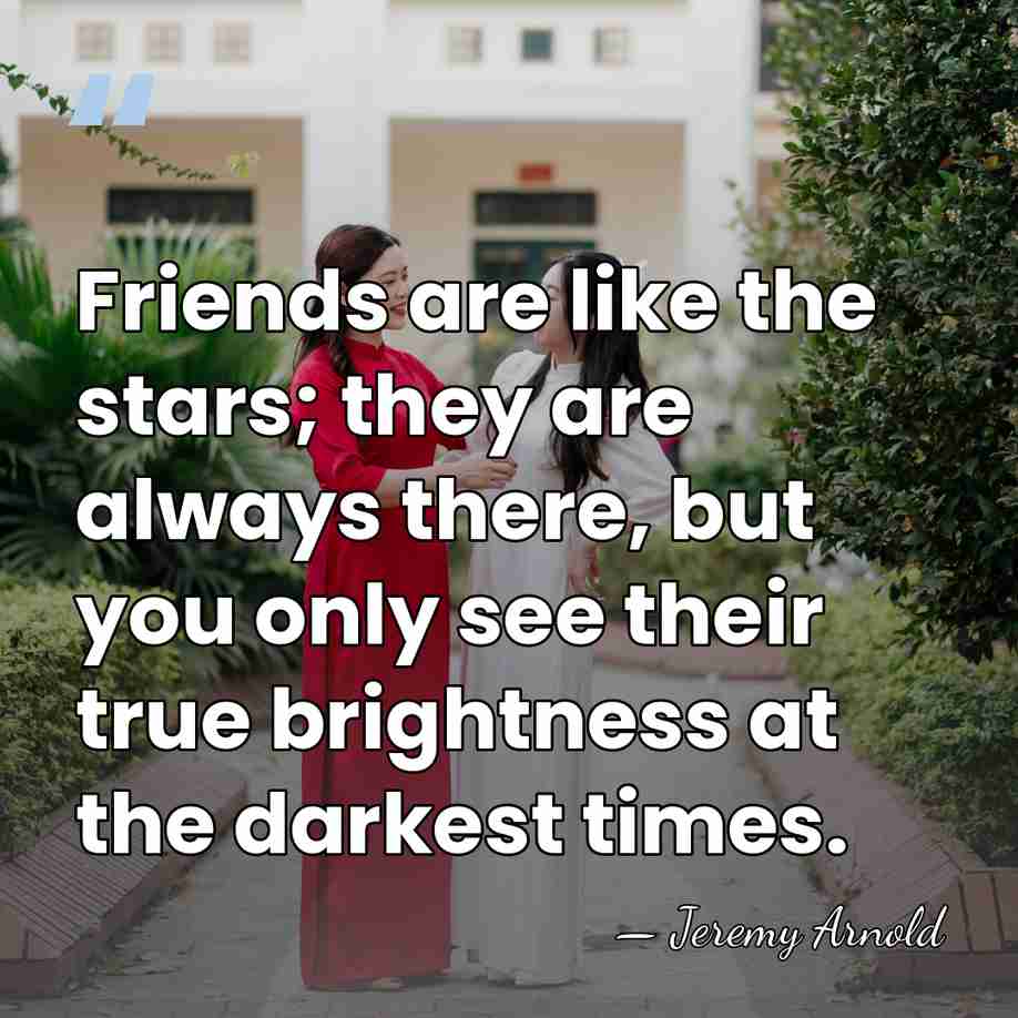 Friends are like the stars; they are always there, but you only&hellip; - Jeremy Arnold